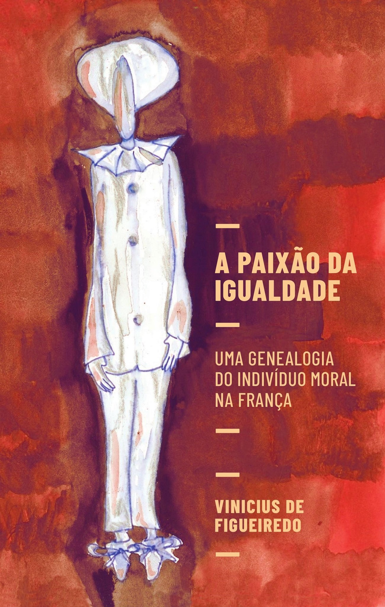 a Paixão Da Igualdade - Uma Genealogia Do Indivíduo Moral Na França