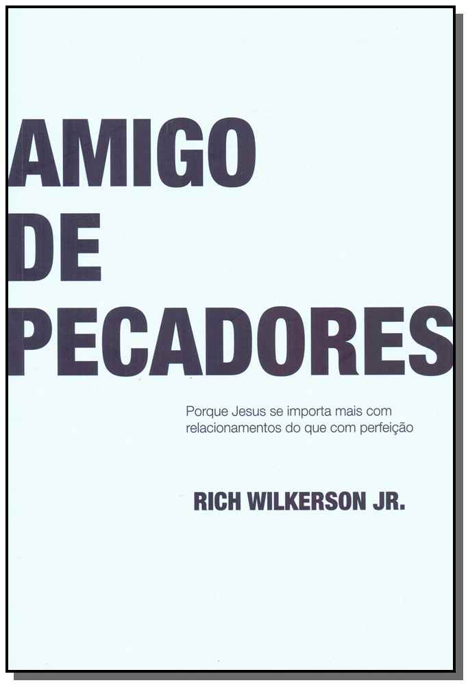 Amigo de pecadores - Porque Jesus se importa mais com relacionamentos do que com perfeição
