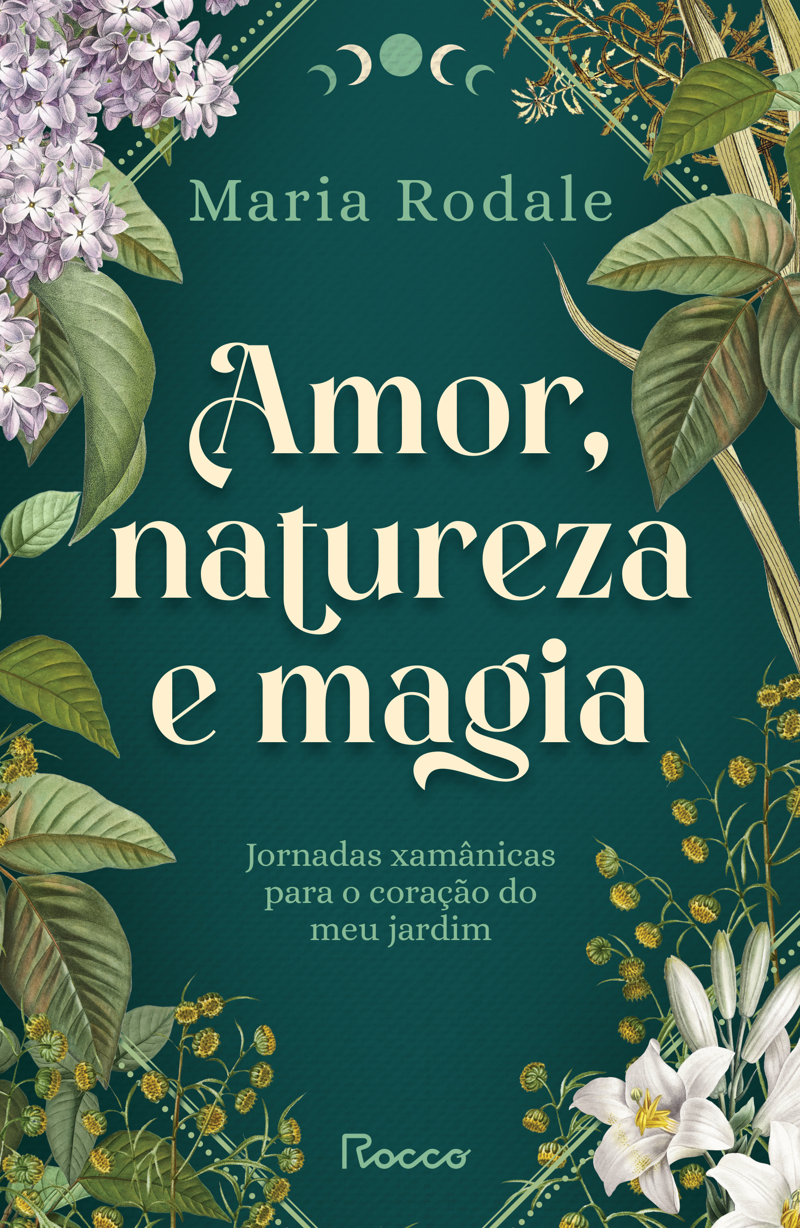 Amor, Natureza e Magia - Jornadas Xamânicas Para o Coração do Meu Jardim