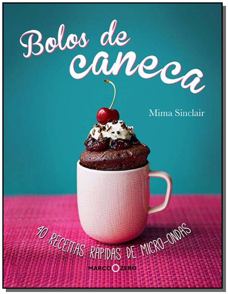 Bolos De Caneca : 40 Receitas Rápidas De Micro-onda