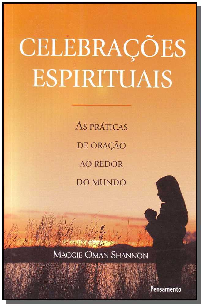 Celebracões Espirituais - As Práticas De Oração Ao Redor Do Mundo