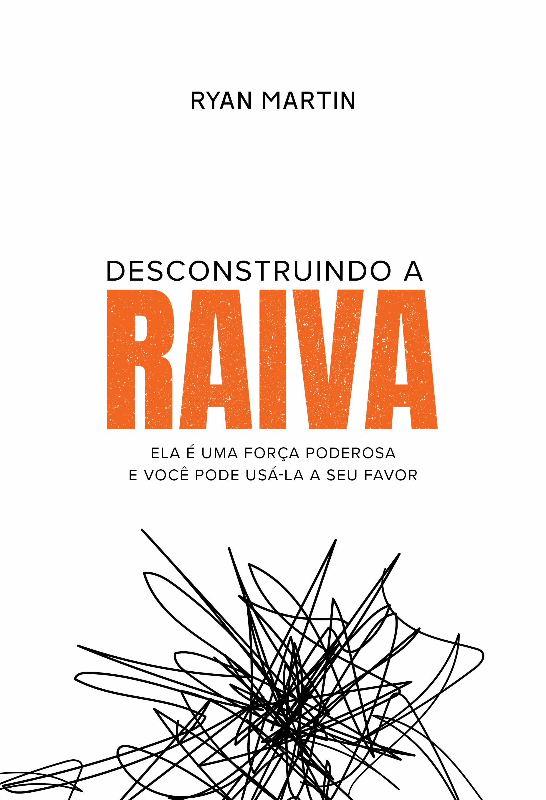 Desconstruindo a Raiva - Ela é Uma Força Poderosa e Você Pode Usá-la a Seu Favor