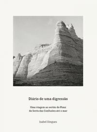 Diário De Uma Digressão - Uma Viagem Ao Sertão Do Piauí Da Serra Das Confusões Até o Mar