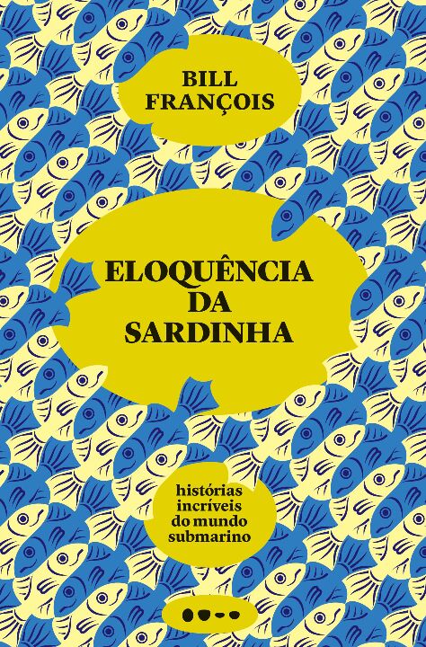 Eloquência Da Sardinha - Histórias Incríveis Do Mundo Submarino