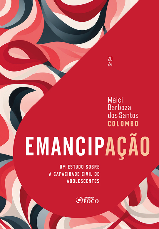 Emancipação - Um Estudo sobre a Capacidade Civil de Adolescentes - 1ª Ed - 2024