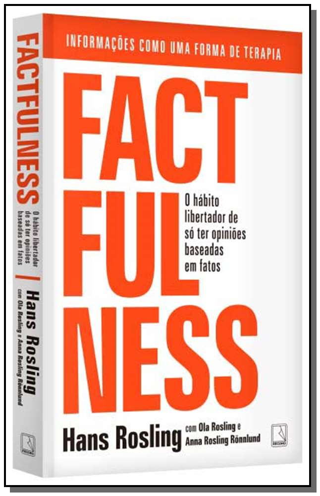 Factfulness - O Hábito Libertador de só Ter Opiniões Baseadas em Fatos