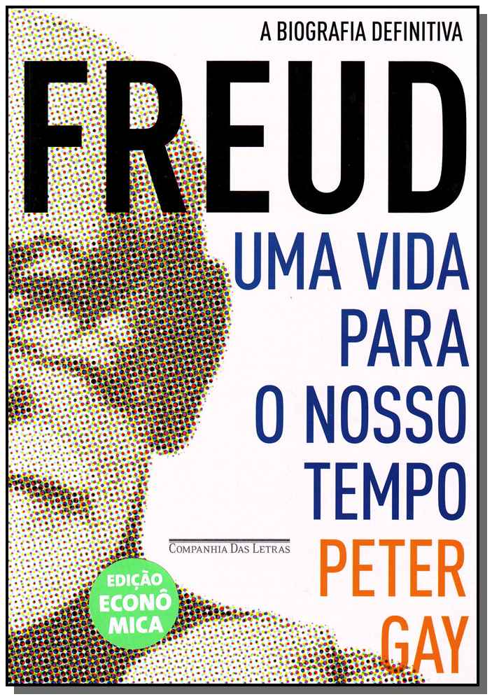 Freud - Uma Vida Para o Nosso Tempo