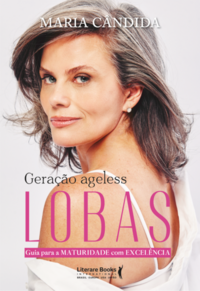 Geração Ageless - Lobas - Guia Para a Maturidade Com Excelência