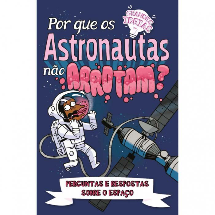 Grandes Ideias - Por Que Os Astronautas Não Arrotam?