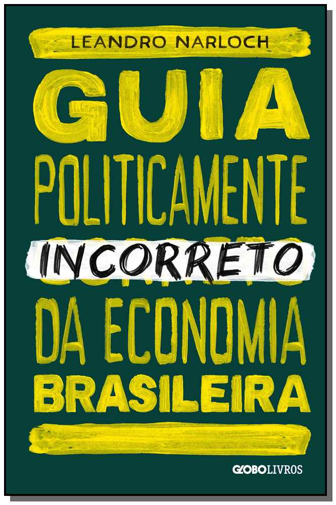 Guia politicamente incorreto da economia brasileira
