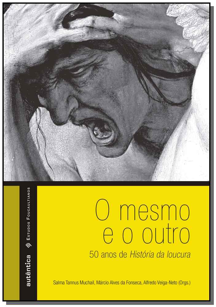 O mesmo e o outro 50 anos de História da loucura