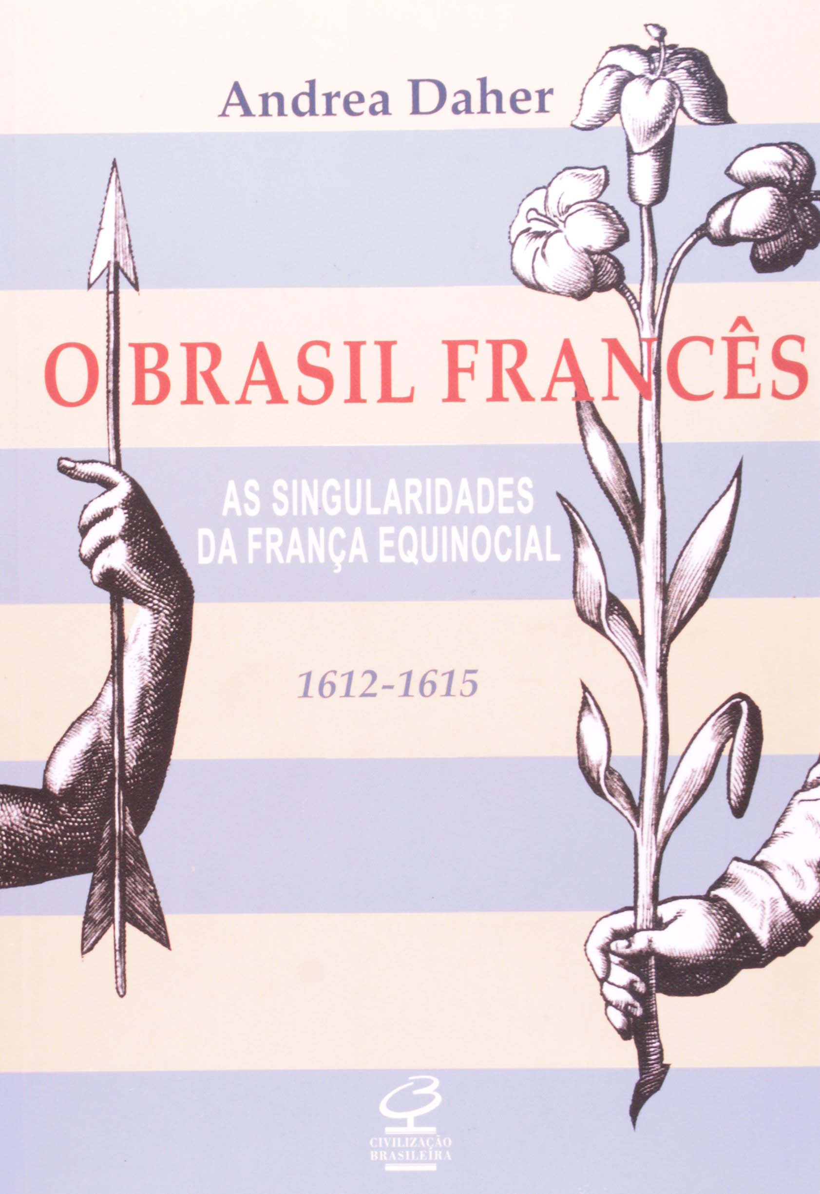 O Brasil francês - As singularidades da França equinocial (1612-1615)