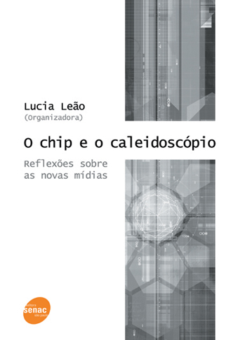 O chip e o caleidoscópio - Reflexões sobre as novas mídias