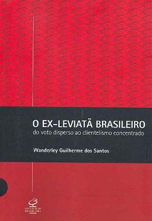 O EX-LEVIATÃ BRASILEIRO - Do voto disperso ao clientelismo concentrado