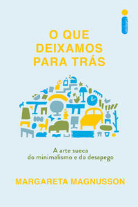 O Que Deixamos Para Trás - A Arte Sueca do Minimalismo e do Desapego
