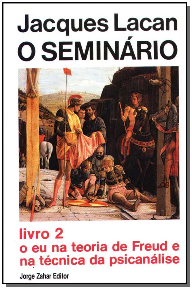 o Seminário, Livro 2 - o Eu Na Teoria De Freud e Na Técnica Da Psicanálise