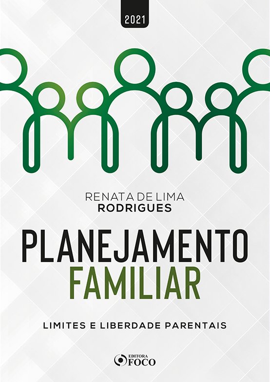 PLANEJAMENTO FAMILIAR - LIMITES E LIBERDADE PARENTAIS - 1ª ED - 2021