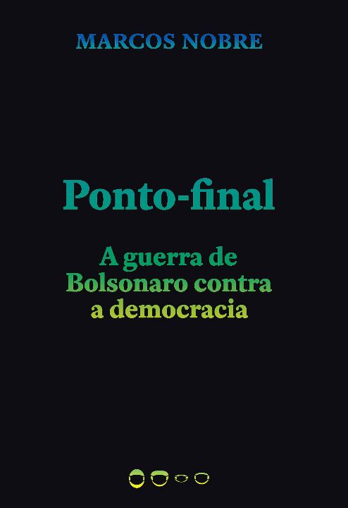 Ponto-final - a Guerra De Bolsonaro Contra a Democracia