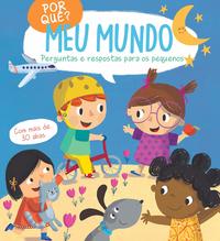 Por quê? meu mundo: perguntas e respostas para os pequenos