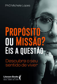 Propósito Ou Missão? Eis a Questão - Descubra o Seu Sentido De Viver