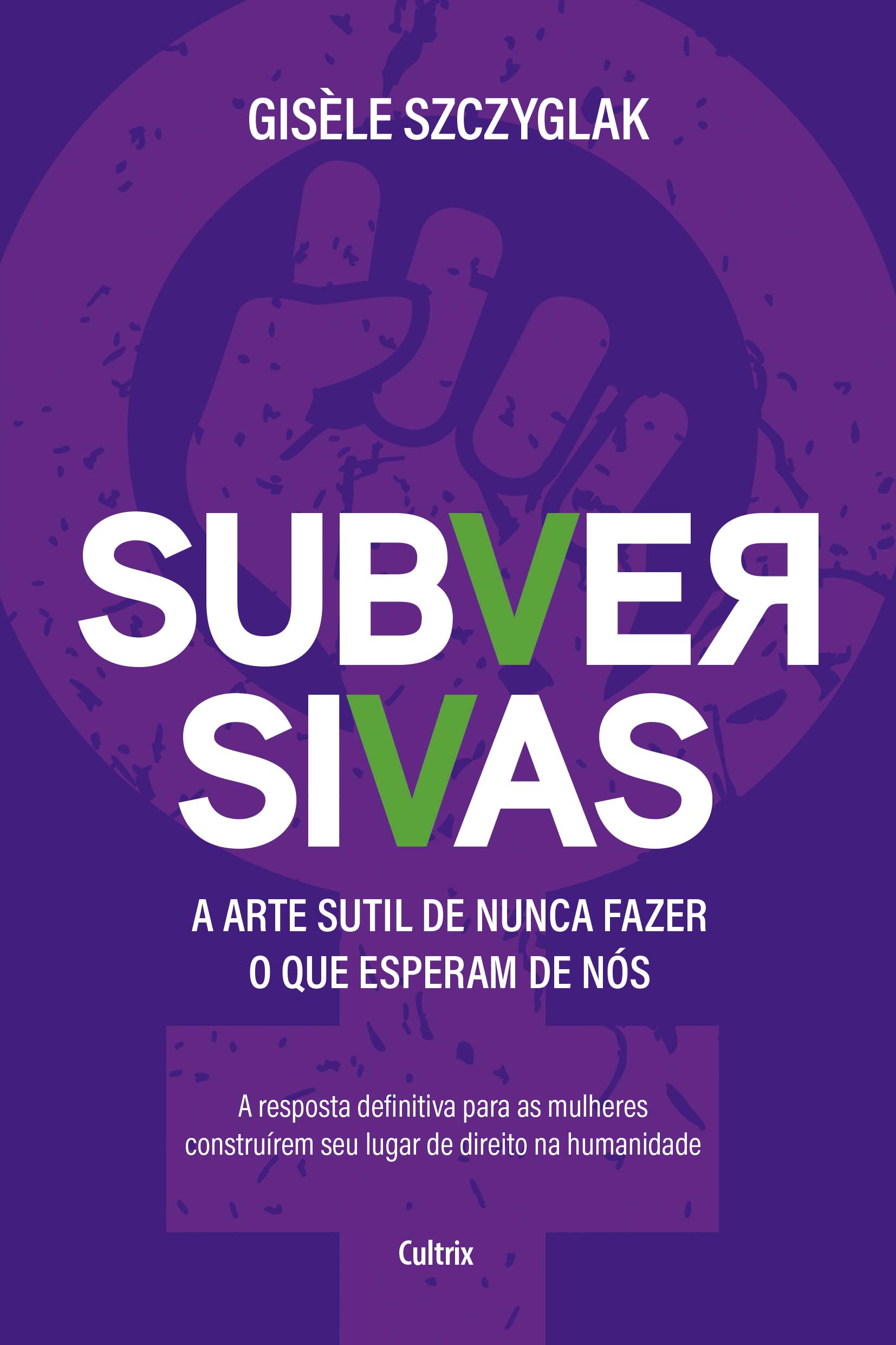 Subversivas - A Arte Sutil de Nunca Fazer o Que Esperam de Nós