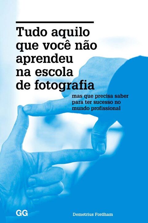 Tudo aquilo que você não aprendeu na escola de fotografia
