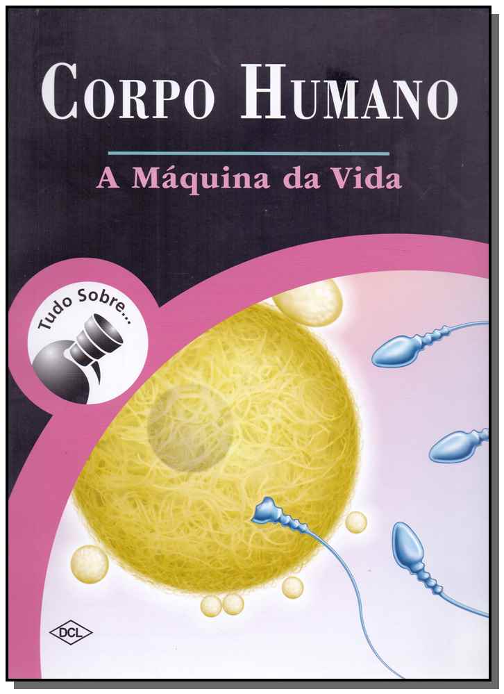 Corpo humano - A máquina da vida