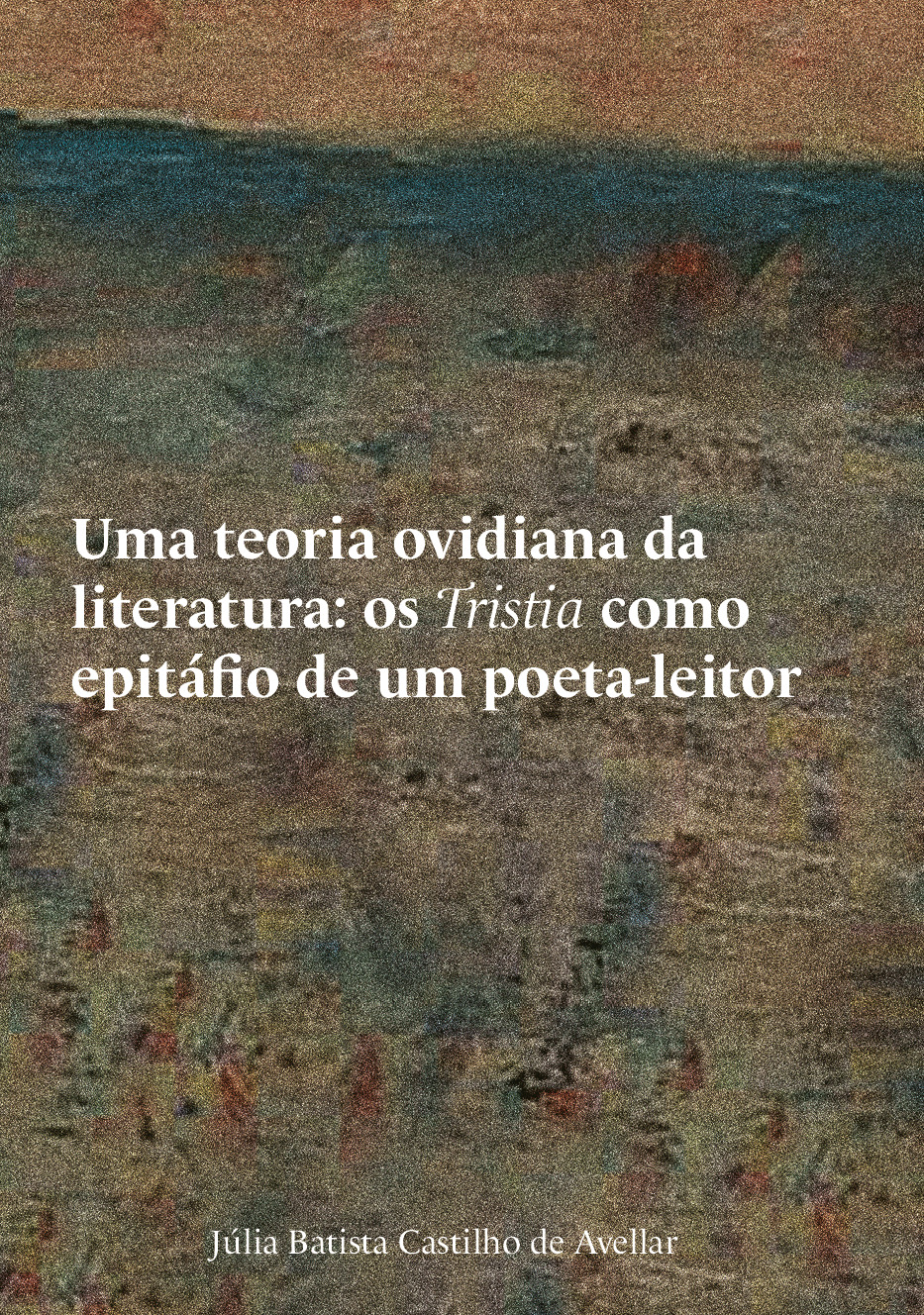 Uma Teoria Ovidiana da Literatura: Os Tristia Como Epitáfio de Um Poeta-Leitor