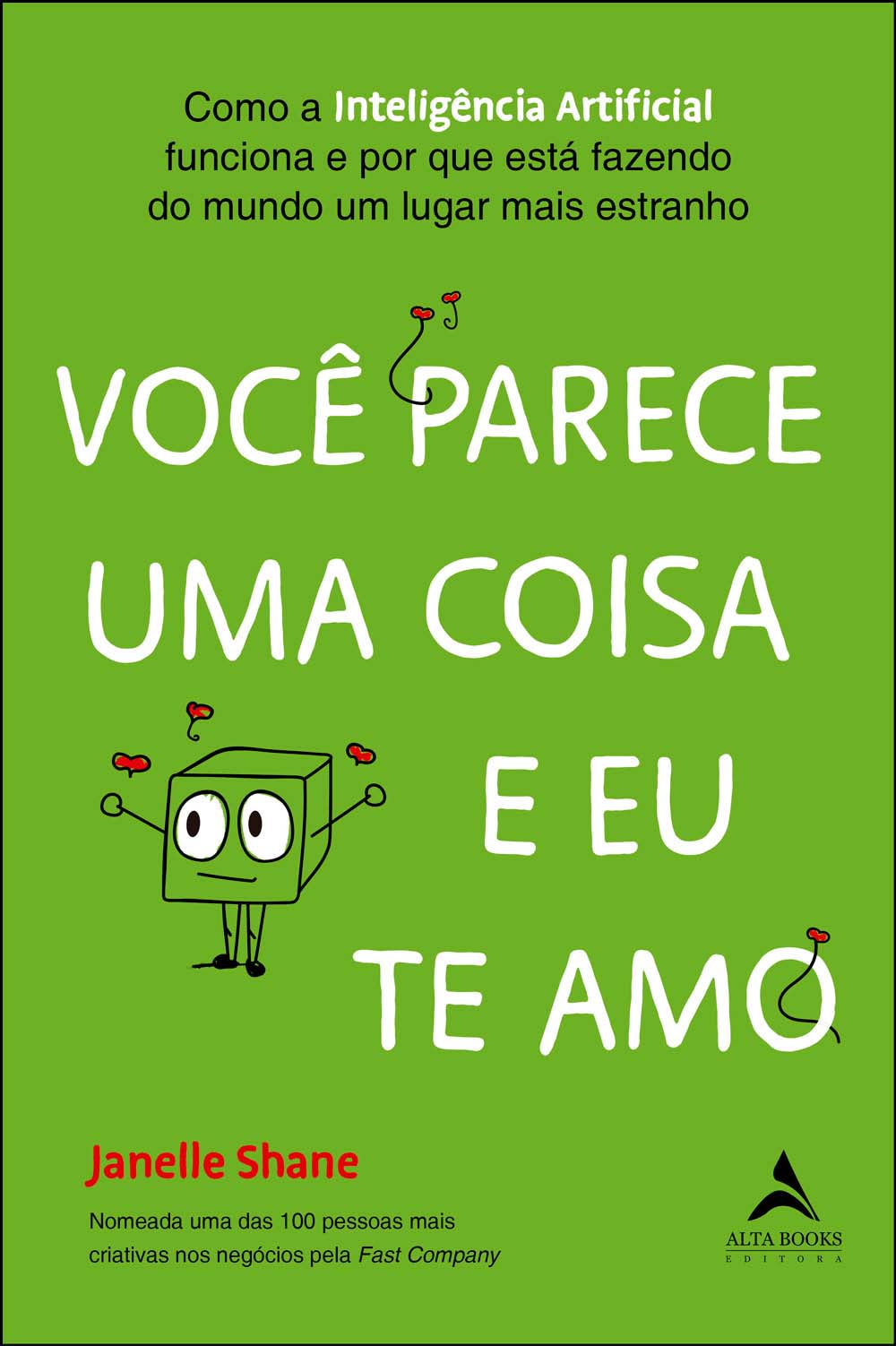 Você Parece Uma Coisa e Eu Te Amo - Como a Inteligência Artificial Funciona e Por Que Está Fazendo D