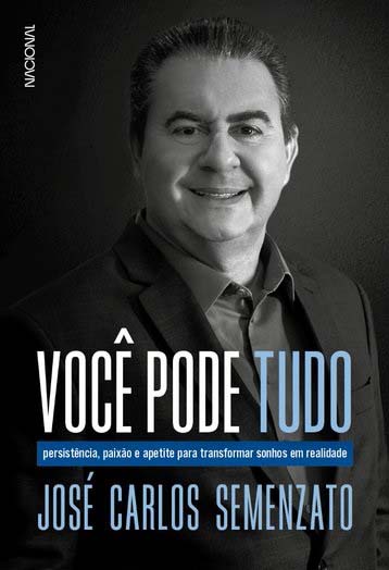 Você Pode Tudo - Persistência, Paixão e Apetite Para Transformar Sonhos Em Realidade